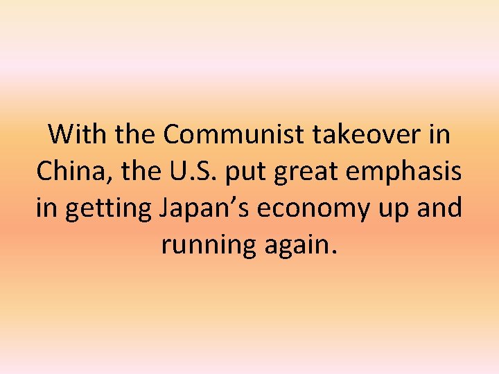 With the Communist takeover in China, the U. S. put great emphasis in getting