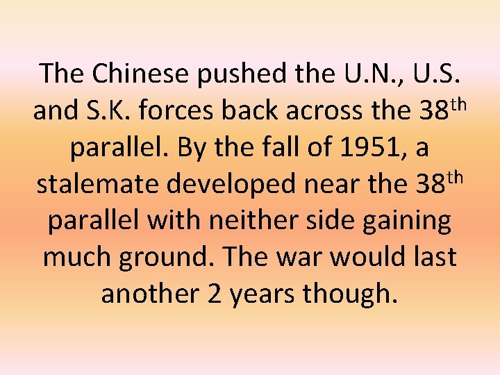 The Chinese pushed the U. N. , U. S. and S. K. forces back