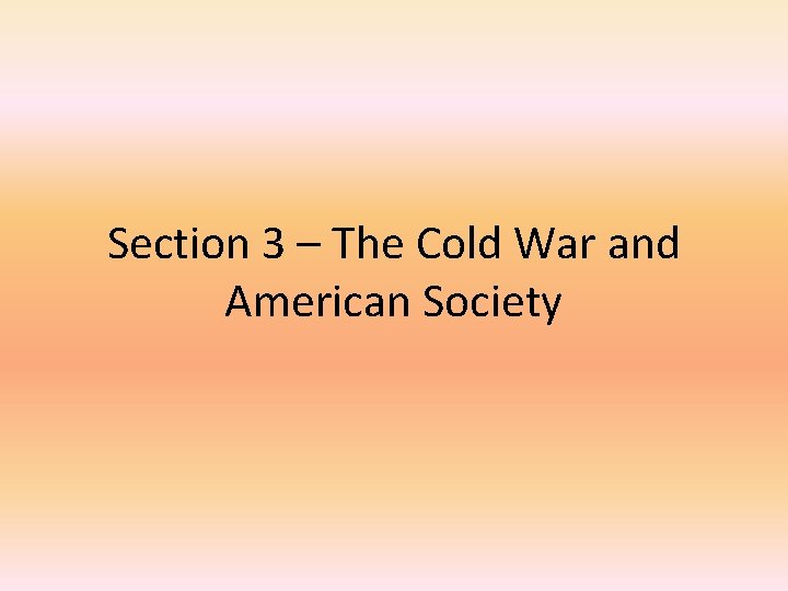 Section 3 – The Cold War and American Society 