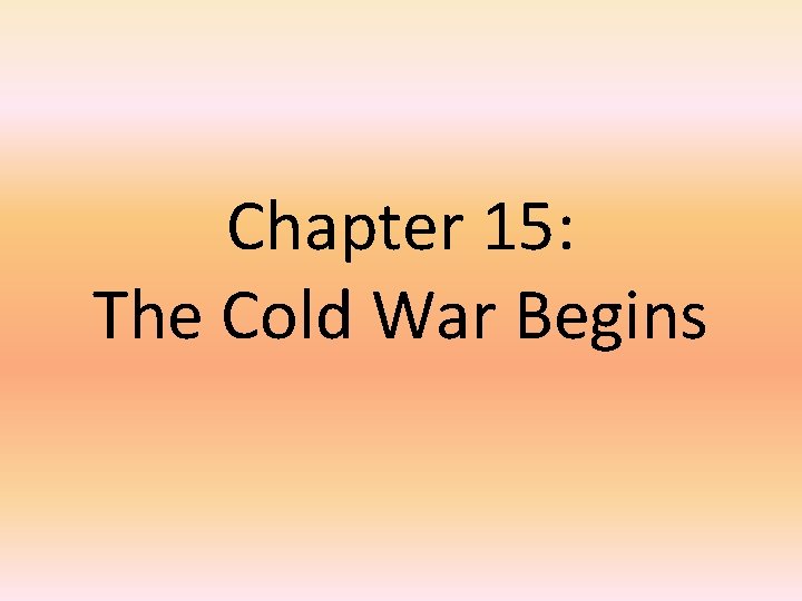 Chapter 15: The Cold War Begins 