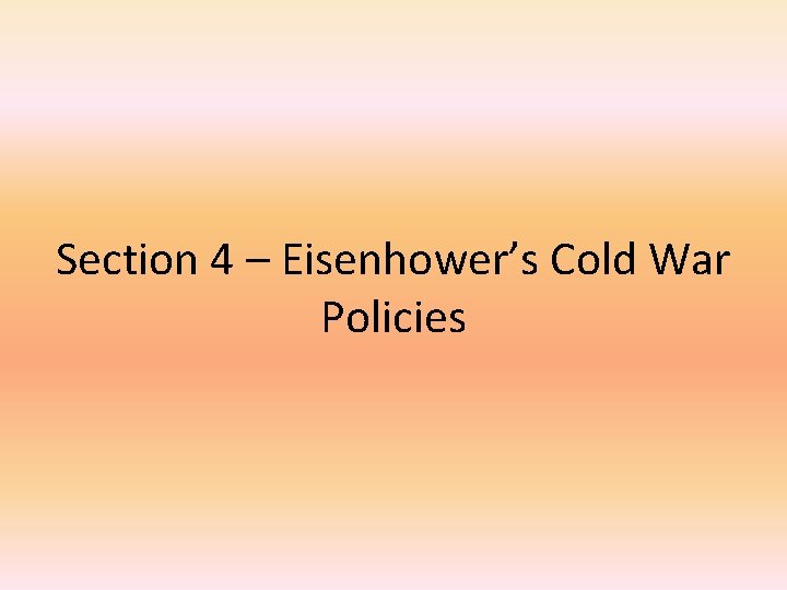 Section 4 – Eisenhower’s Cold War Policies 