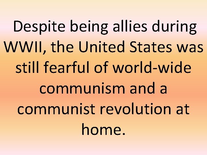 Despite being allies during WWII, the United States was still fearful of world-wide communism