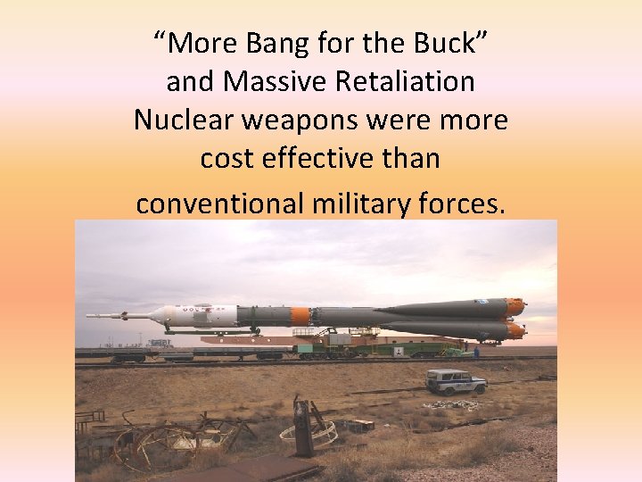 “More Bang for the Buck” and Massive Retaliation Nuclear weapons were more cost effective