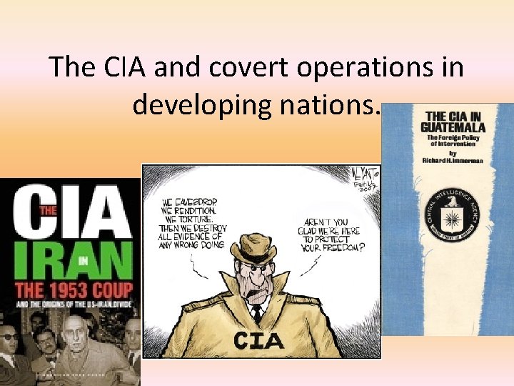 The CIA and covert operations in developing nations. 