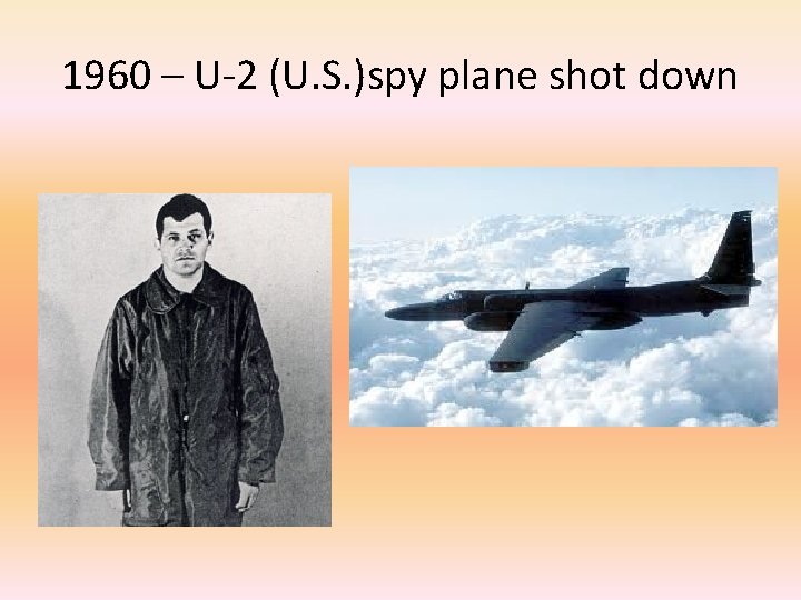 1960 – U-2 (U. S. )spy plane shot down 