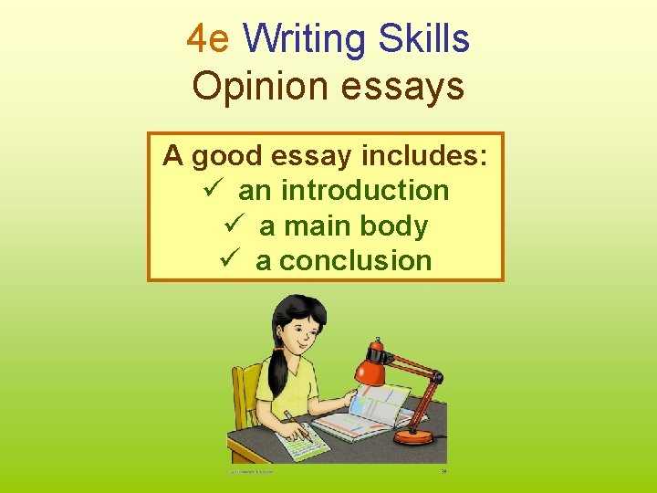 4 e Writing Skills Opinion essays A good essay includes: ü an introduction ü