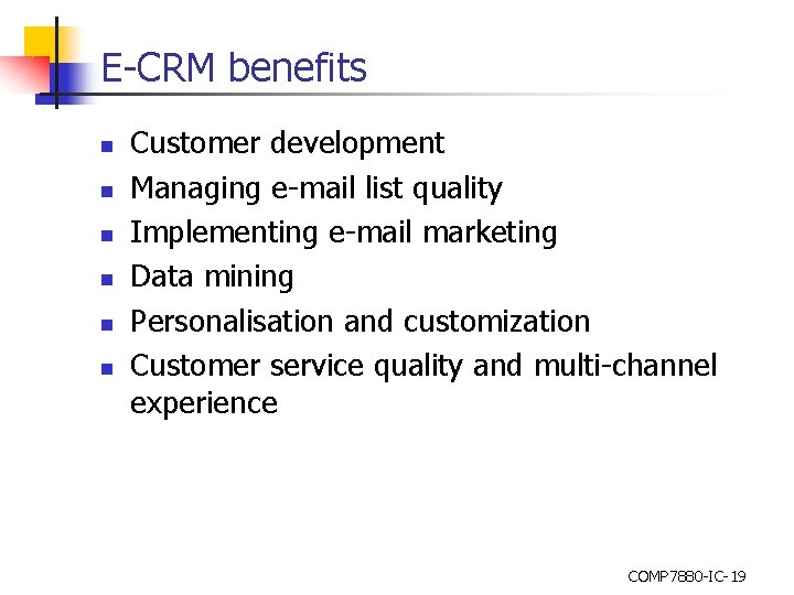 E-CRM benefits n n n Customer development Managing e-mail list quality Implementing e-mail marketing