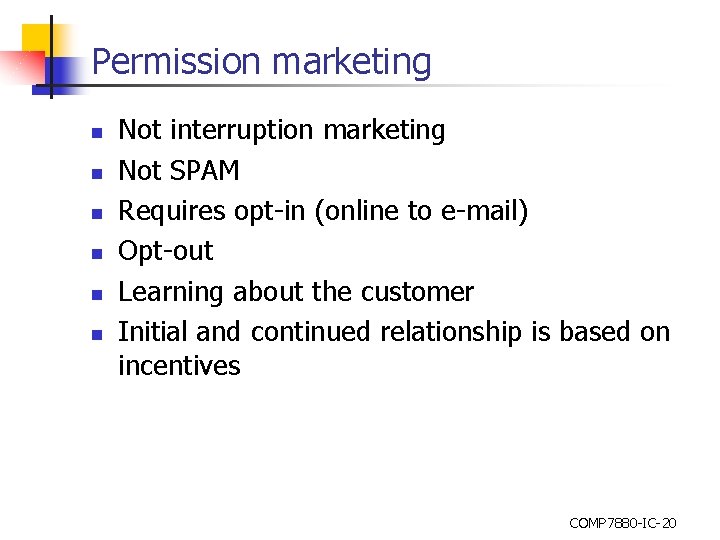 Permission marketing n n n Not interruption marketing Not SPAM Requires opt-in (online to