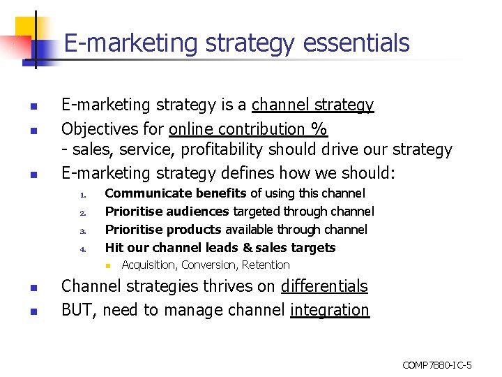 E-marketing strategy essentials n n n E-marketing strategy is a channel strategy Objectives for