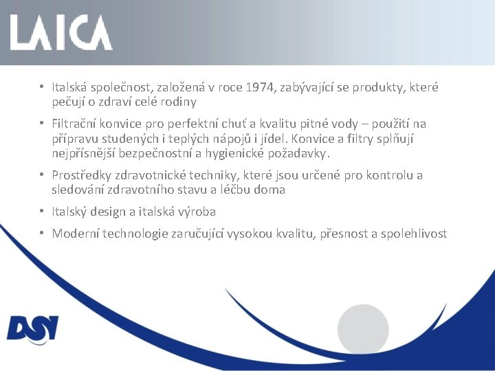  • Italská společnost, založená v roce 1974, zabývající se produkty, které pečují o