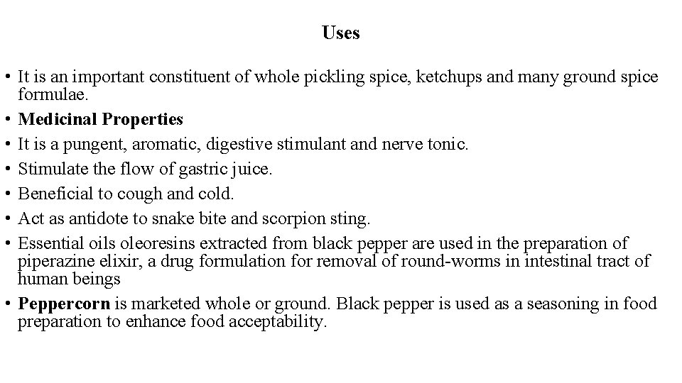 Uses • It is an important constituent of whole pickling spice, ketchups and many
