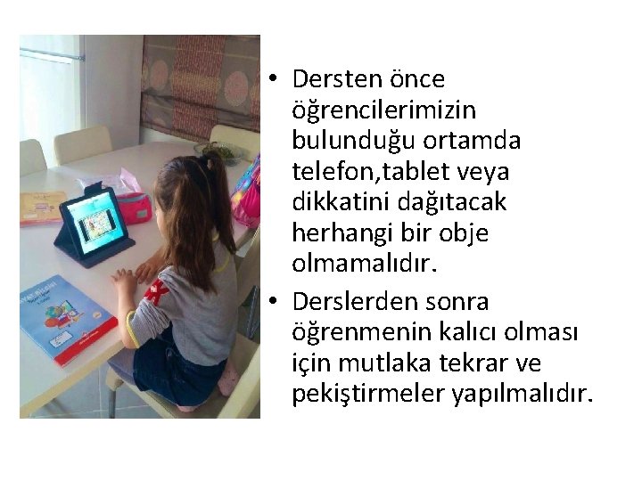  • Dersten önce öğrencilerimizin bulunduğu ortamda telefon, tablet veya dikkatini dağıtacak herhangi bir