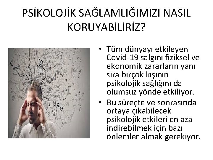 PSİKOLOJİK SAĞLAMLIĞIMIZI NASIL KORUYABİLİRİZ? • Tüm dünyayı etkileyen Covid-19 salgını fiziksel ve ekonomik zararların