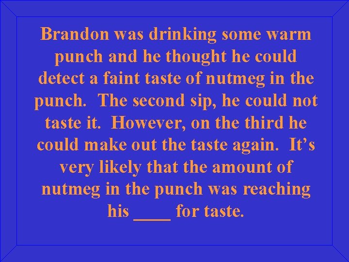 Brandon was drinking some warm punch and he thought he could detect a faint