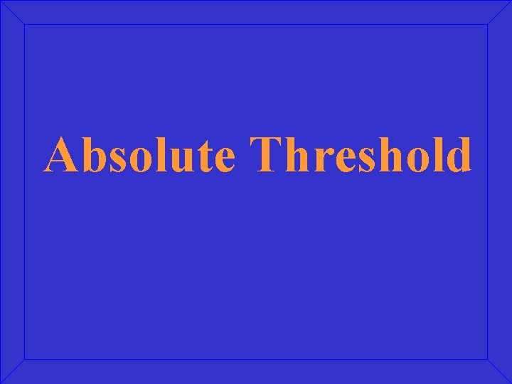 Absolute Threshold 