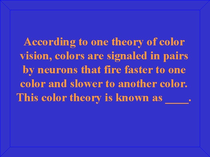 According to one theory of color vision, colors are signaled in pairs by neurons