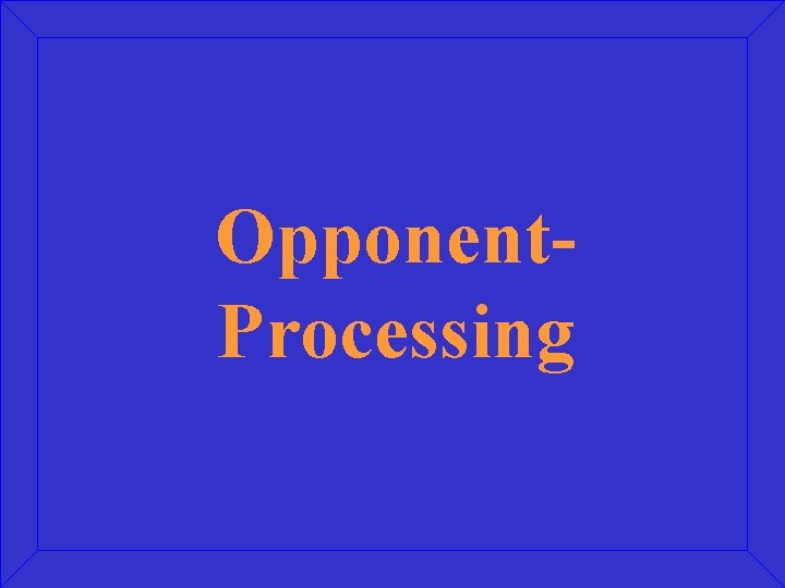 Opponent. Processing 