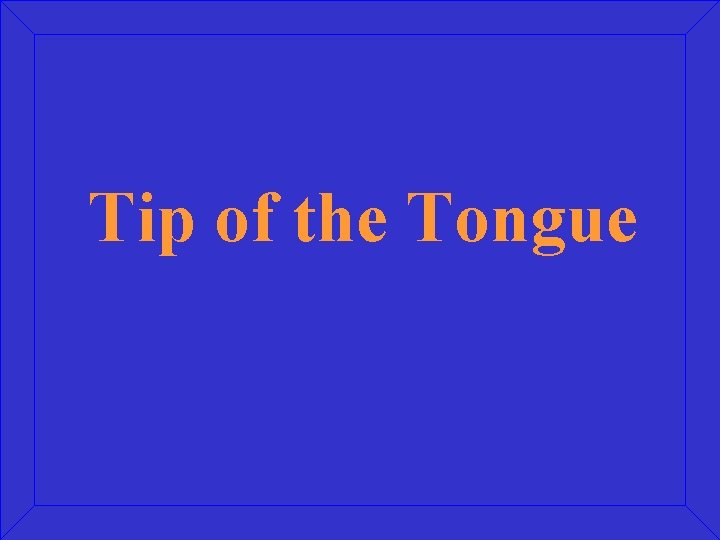 Tip of the Tongue 