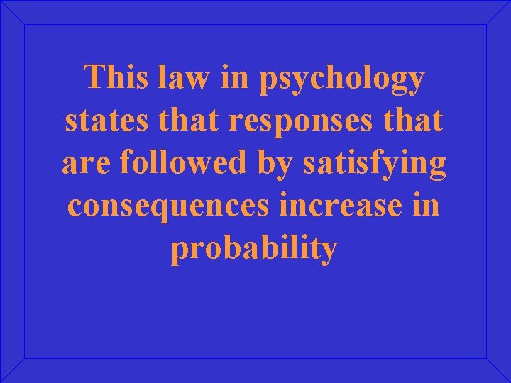 This law in psychology states that responses that are followed by satisfying consequences increase