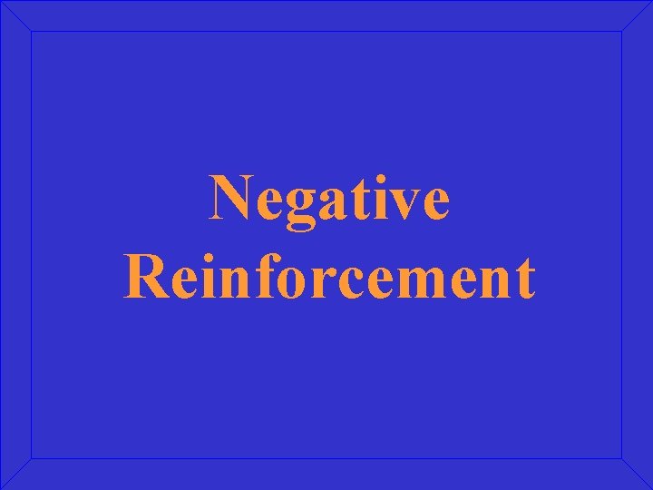 Negative Reinforcement 