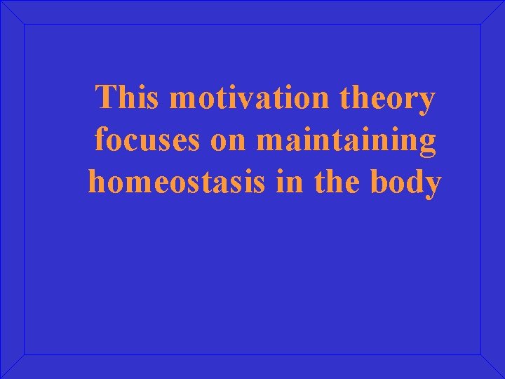 This motivation theory focuses on maintaining homeostasis in the body 