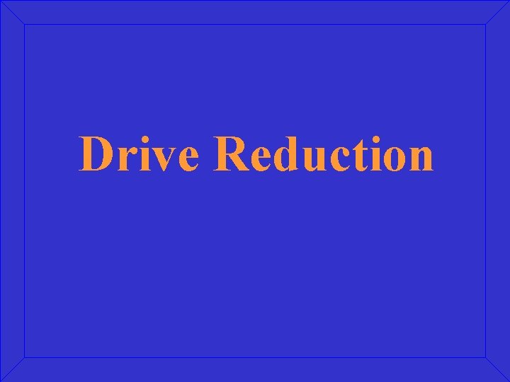 Drive Reduction 