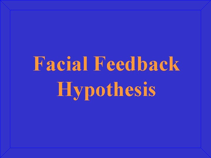 Facial Feedback Hypothesis 