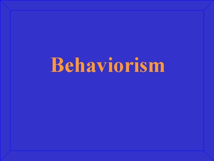 Behaviorism 