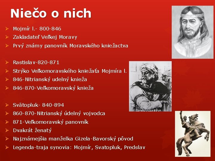 Niečo o nich Ø Mojmír l. - 800 -846 Ø Zakladateľ Veľkej Moravy Ø