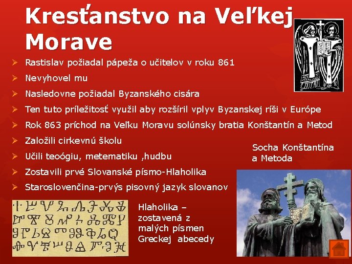 Kresťanstvo na Veľkej Morave Ø Rastislav požiadal pápeža o učitelov v roku 861 Ø