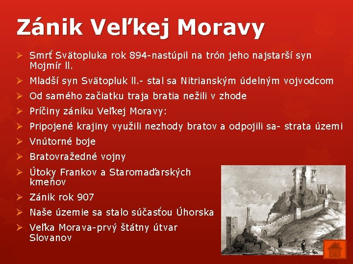 Zánik Veľkej Moravy Ø Smrť Svätopluka rok 894 -nastúpil na trón jeho najstarší syn