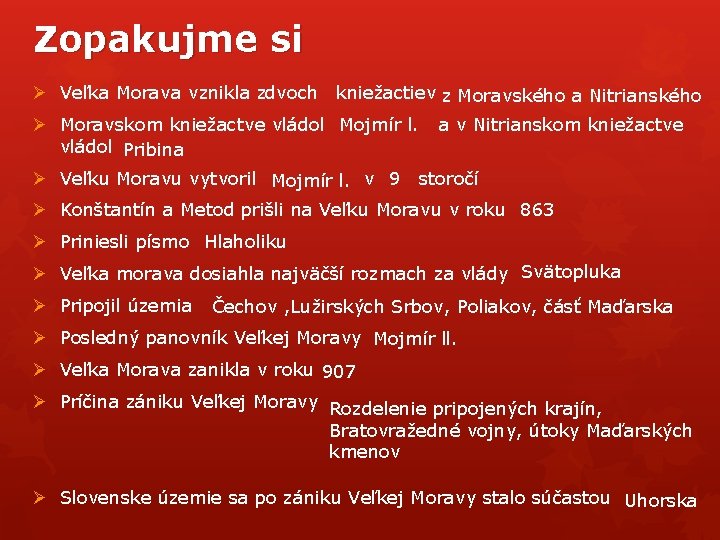 Zopakujme si Ø Veľka Morava vznikla zdvoch kniežactiev z Moravského a Nitrianského Ø Moravskom