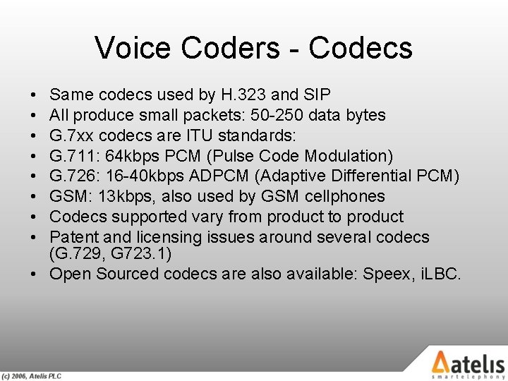 Voice Coders - Codecs • • Same codecs used by H. 323 and SIP