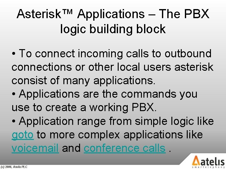 Asterisk™ Applications – The PBX logic building block • To connect incoming calls to