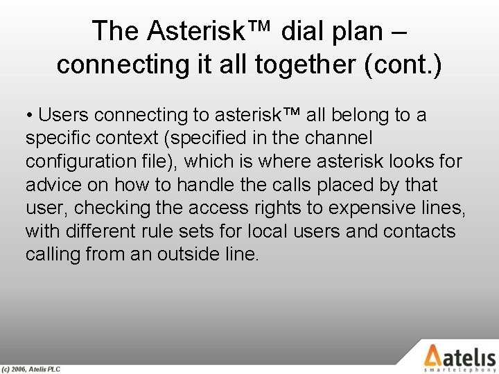 The Asterisk™ dial plan – connecting it all together (cont. ) • Users connecting