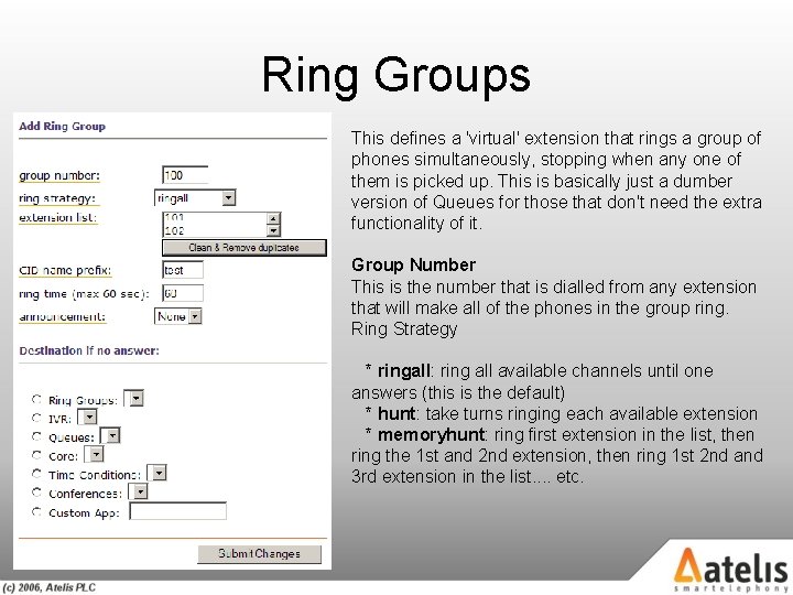 Ring Groups This defines a 'virtual' extension that rings a group of phones simultaneously,