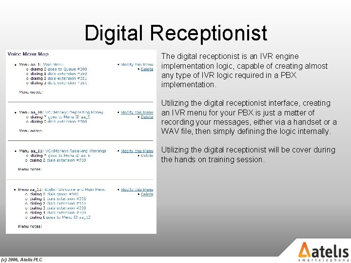 Digital Receptionist The digital receptionist is an IVR engine implementation logic, capable of creating