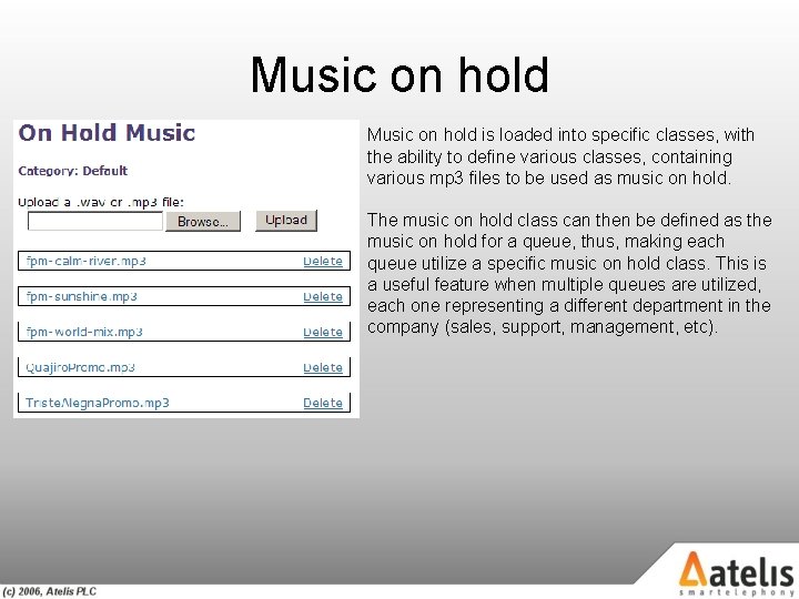 Music on hold is loaded into specific classes, with the ability to define various