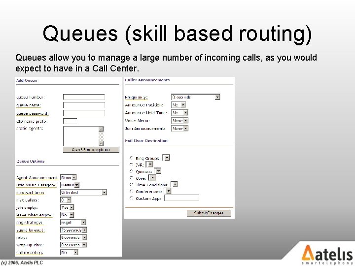 Queues (skill based routing) Queues allow you to manage a large number of incoming