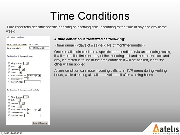 Time Conditions Time conditions describe specific handling of incoming calls, according to the time