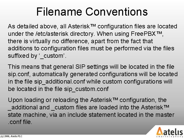 Filename Conventions As detailed above, all Asterisk™ configuration files are located under the /etc/asterisk