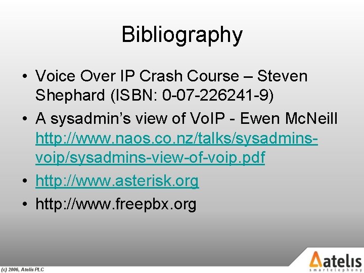 Bibliography • Voice Over IP Crash Course – Steven Shephard (ISBN: 0 -07 -226241