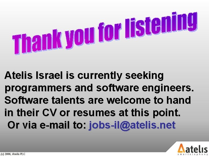 Atelis Israel is currently seeking programmers and software engineers. Software talents are welcome to