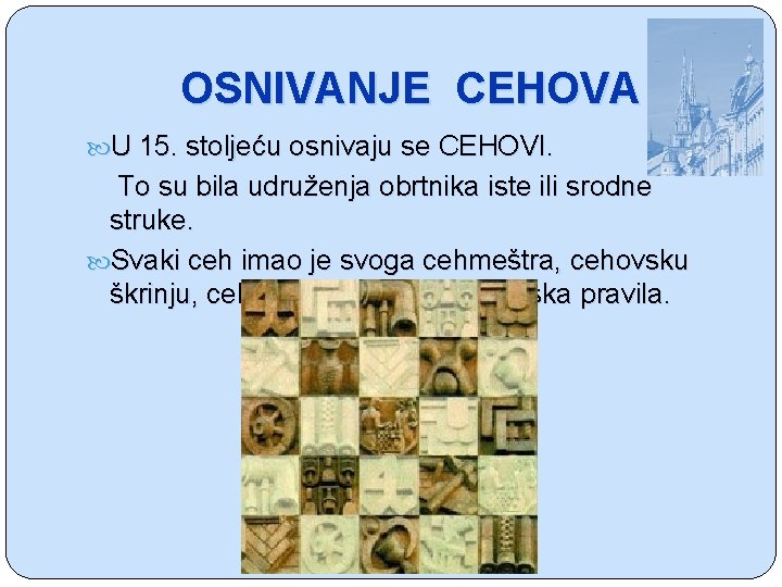 OSNIVANJE CEHOVA U 15. stoljeću osnivaju se CEHOVI. To su bila udruženja obrtnika iste