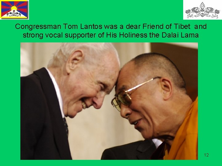 Congressman Tom Lantos was a dear Friend of Tibet and strong vocal supporter of