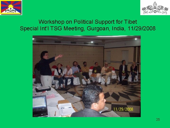 Workshop on Political Support for Tibet Special Int’l TSG Meeting, Gurgoan, India, 11/29/2008 25