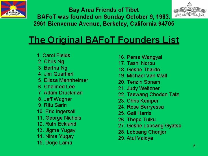 Bay Area Friends of Tibet BAFo. T was founded on Sunday October 9, 1983.