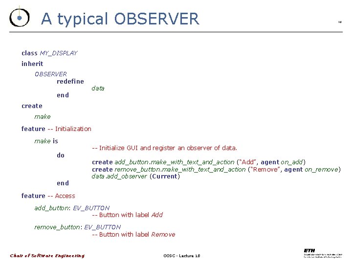 A typical OBSERVER 14 class MY_DISPLAY inherit OBSERVER redefine end data create make feature