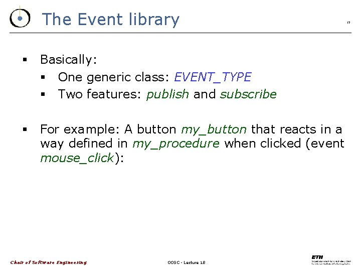 The Event library § Basically: § One generic class: EVENT_TYPE § Two features: publish