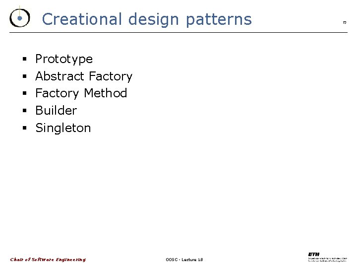 Creational design patterns § § § Prototype Abstract Factory Method Builder Singleton Chair of